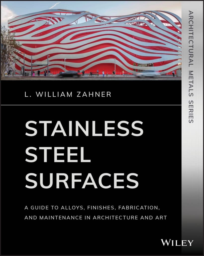 Stainless Steel Surfaces: A Guide to Alloys, Finishes, Fabrication, and Maintenance in Architecture and Art by L. William Zahner