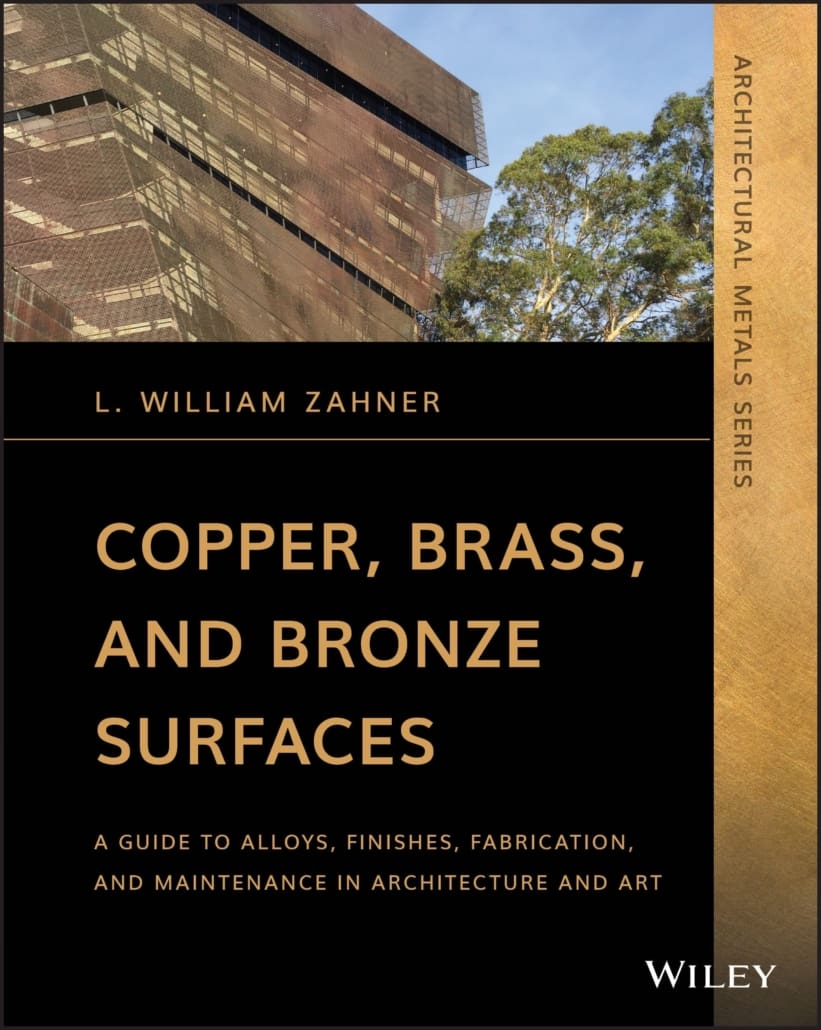 Copper, Brass, and Bronze Surfaces: A Guide to Alloys, Finishes, Fabrication, and Maintenance in Architecture and Art by L. William Zahner